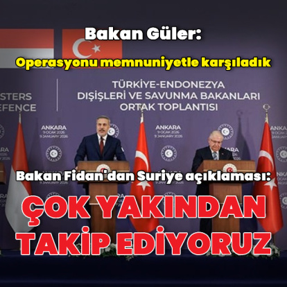 Bakan Fidan: Suriye'yi yakından takip ediyoruz