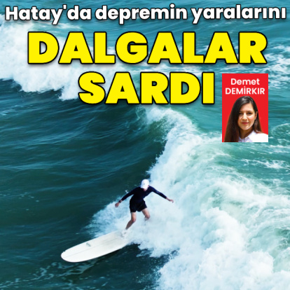 Hatay'da depremin yaralarını dalgalar sardı