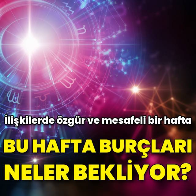 12 - 18 Ocak haftalık burç yorumlarınız