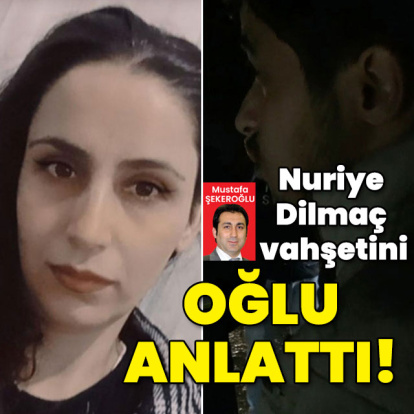 Nuriye Dilmaç vahşetini oğlu anlattı! Kan donduran tuzak!