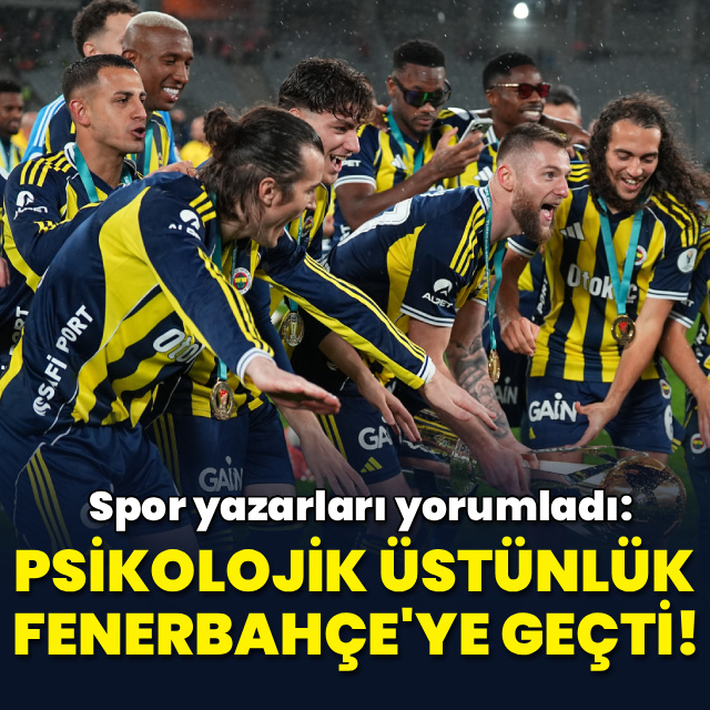"Psikolojik üstünlük Fenerbahçe'ye geçti!"