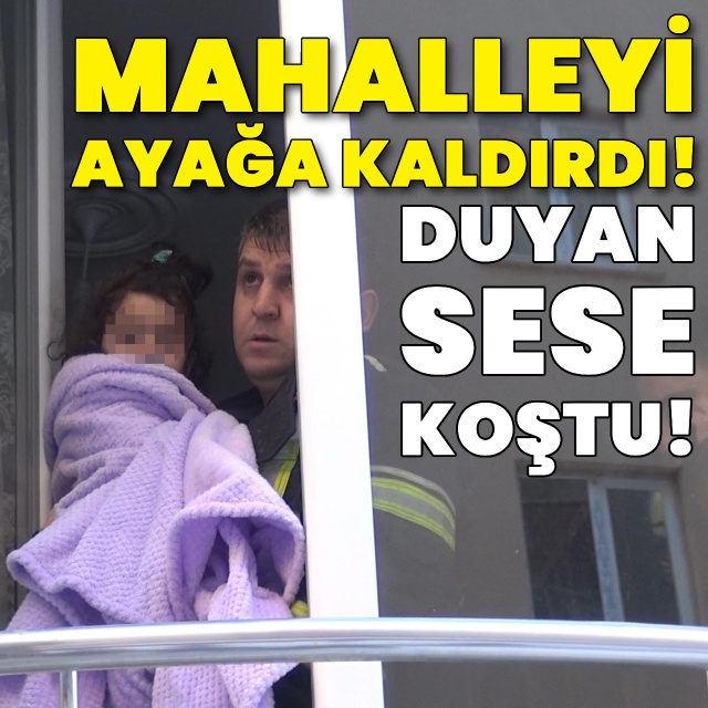 Mahalleyi ayağa kaldırdı! Sesi duyan koştu