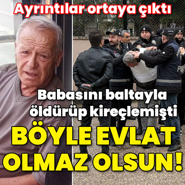 Babasını baltayla öldürüp kireçlemişti! Böyle evlat olmaz olsun!