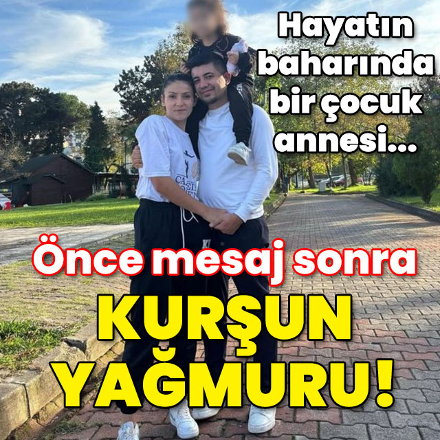 Tuğçe, 21 yaşında... Önce mesaj sonra kurşun yağmuru!