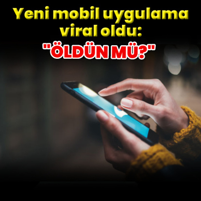 Yeni mobil uygulama: "Öldün mü?"