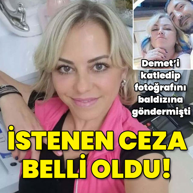 Demet'i katledip fotoğraflarını baldızına göndermişti! İşte caniye istenen ceza!