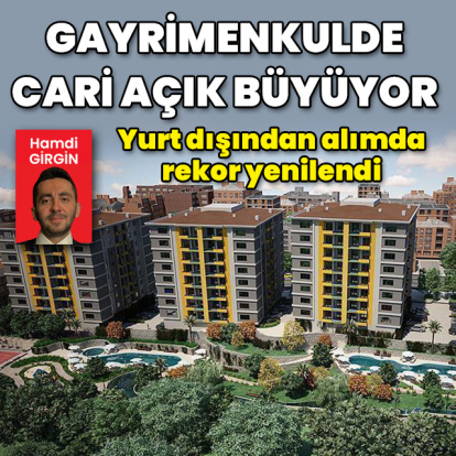 Gayrimenkulde cari açık büyüyor