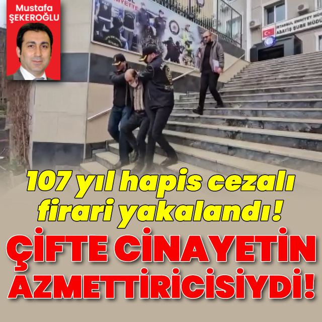 107 yıl hapis cezalı firari yakalandı!
