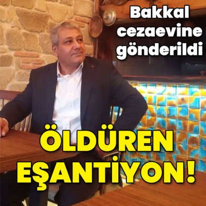 Bakkal cezaevine gönderildi! Öldüren eşantiyon!