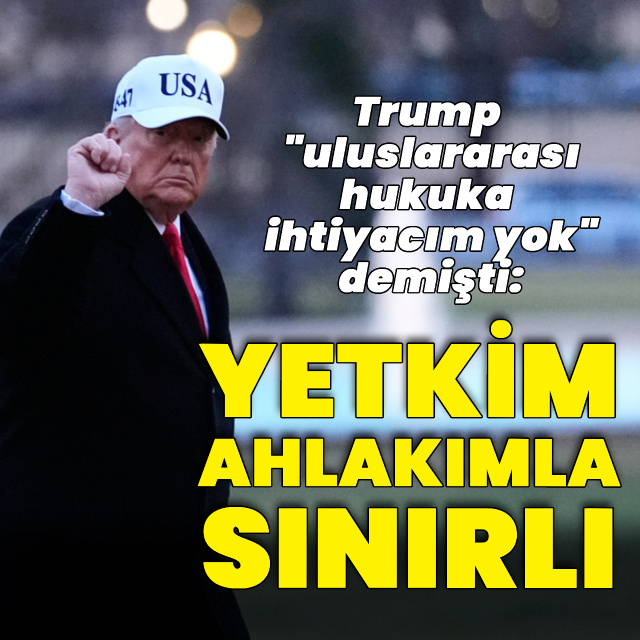 Trump: Yetkim kendi ahlakımla sınırlı