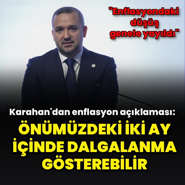 "Enflasyon önümüzdeki iki ay içinde dalgalanma gösterebilir"