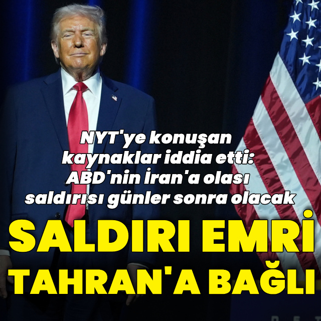 NYT: ABD'nin İran'a olası saldırısı günler sonra olacak
