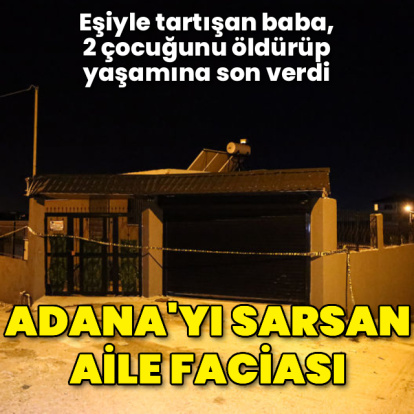 Adana'yı sarsan aile faciası