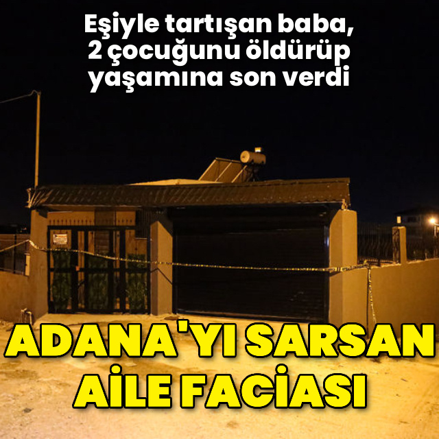 Adana'yı sarsan aile faciası