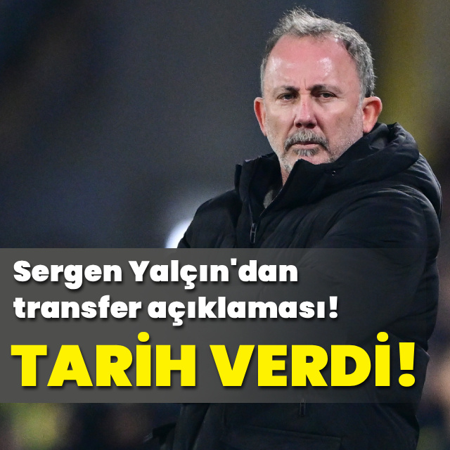 Sergen Yalçın'dan transfer açıklaması!