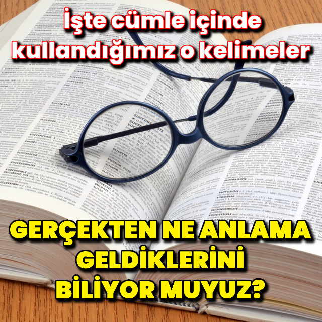 Gerçekten ne anlama geldiklerini biliyor muyuz?
