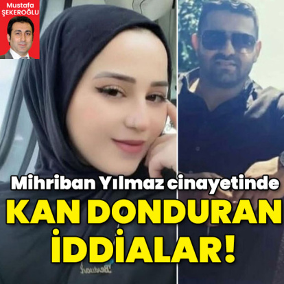 Mihriban Yılmaz cinayetinde kan donduran iddialar!