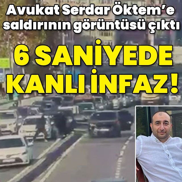 6 saniyede kanlı infaz! Avukat Serdar Öktem'e saldırının görüntüsü çıktı!