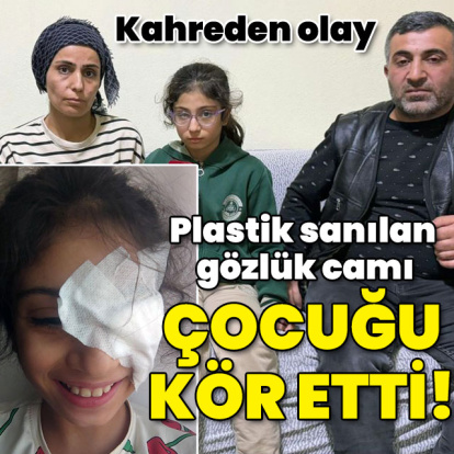 Kahreden olay... Plastik sanılan gözlük camı çocuğu kör etti!