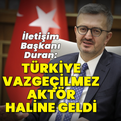 "Türkiye vazgeçilmez aktör haline geldi"