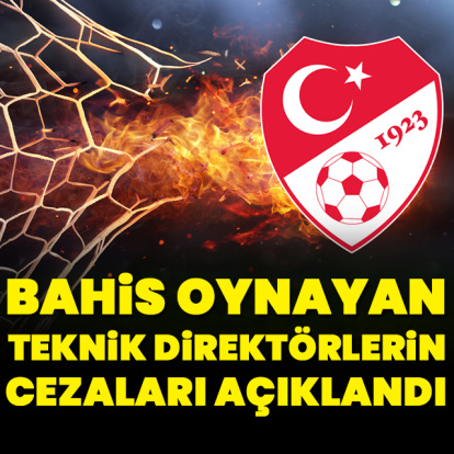 Bahis oynayan teknik direktörlerin cezaları açıklandı!