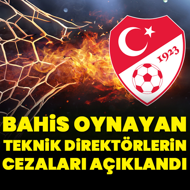 Bahis oynayan teknik direktörlerin cezaları açıklandı!