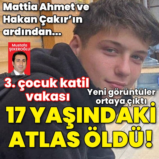 3. çocuk katil vakası! 17 yaşındaki Atlas öldü!