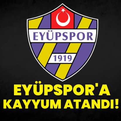 Süper Lig ekibi Eyüpspor'a kayyum atandı!