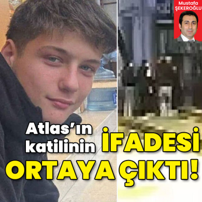 Atlas'ı öldüren 'çocuk katil'in ifadesi ortaya çıktı!