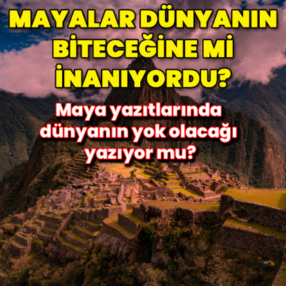 Mayalar dünyanın biteceğine mi inanıyordu?