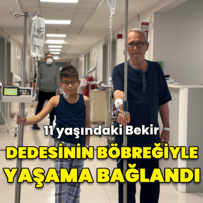11 yaşındaki Bekir, adını taşıdığı dedesinin böbreğiyle yaşama sarıldı