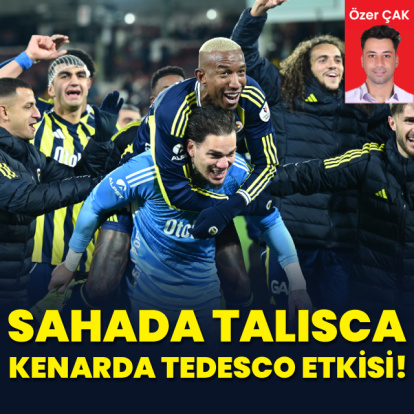 "Sahada Talisca kenarda Tedesco etkisi!"