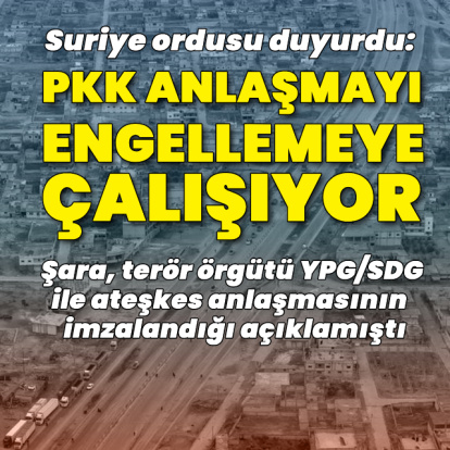 Suriye: PKK anlaşmanın uygulanmasını engellemeye çalışıyor