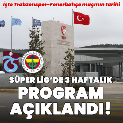 İşte Trabzonspor - Fenerbahçe maçının tarihi!