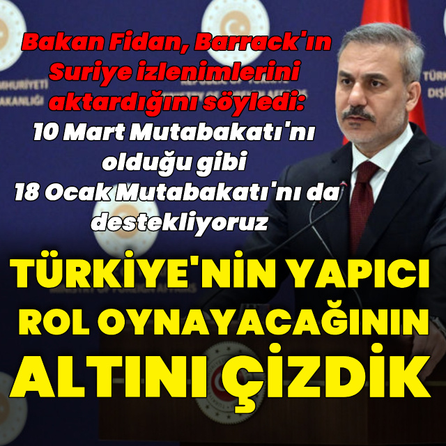 Dışişleri Bakanı Fidan: 18 Ocak Mutabakatı'nı da destekliyoruz