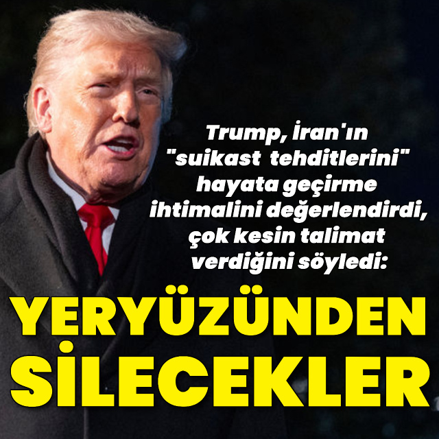 Trump'tan İran'a: Suikast halinde haritadan silinmesi emrini verdim