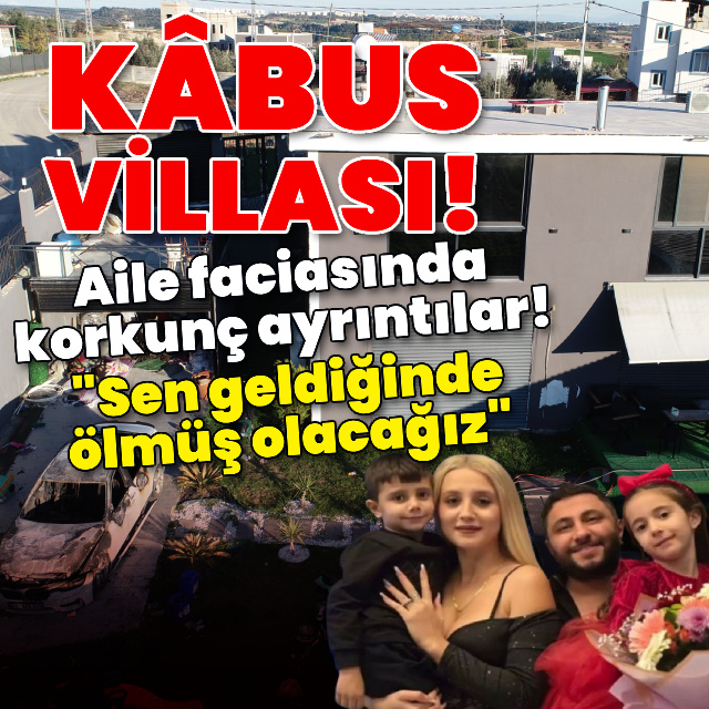 Kâbus villası! Aile faciasında korkunç ayrıntılar!