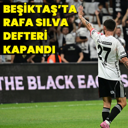 Beşiktaş'ta Rafa Silva defteri kapandı!