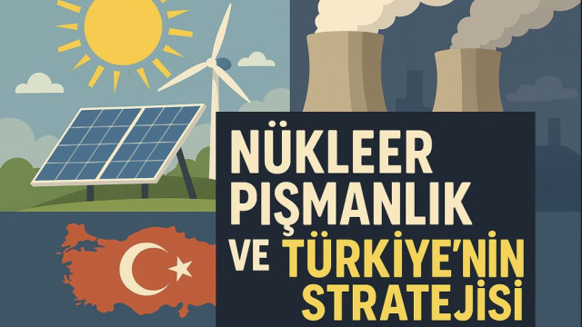 Nükleerde Almanya'nın stratejik hatası ve Türkiye'nin yolu
