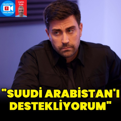 "Suudi Arabistan'ı destekliyorum"