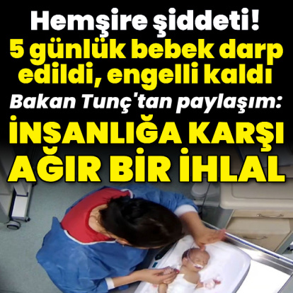 5 günlükken darp edildi, engelli kaldı!
