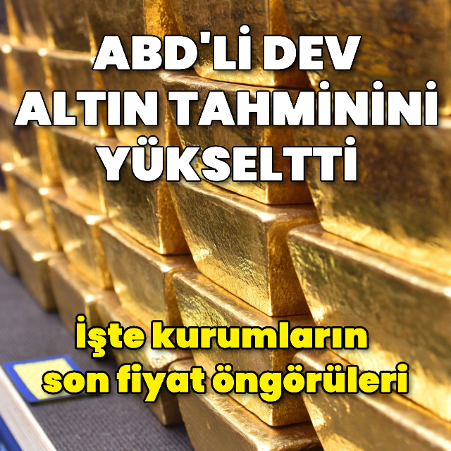 ABD'li finans devi altın tahminini yükseltti