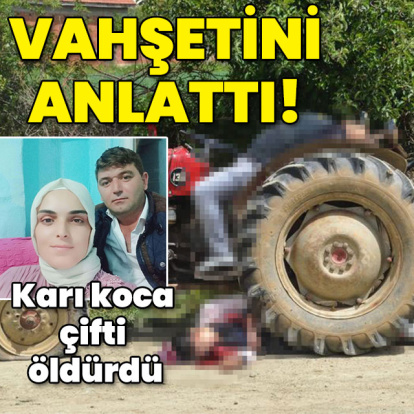Karı koca çifti öldürmüştü... Cinayeti anlattı!