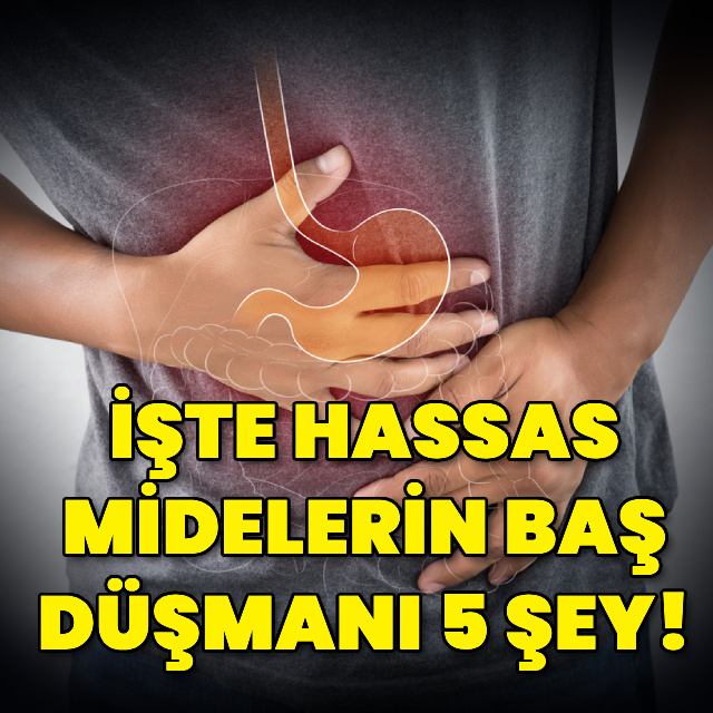 İşte hassas midelerin baş düşmanı 5 şey!
