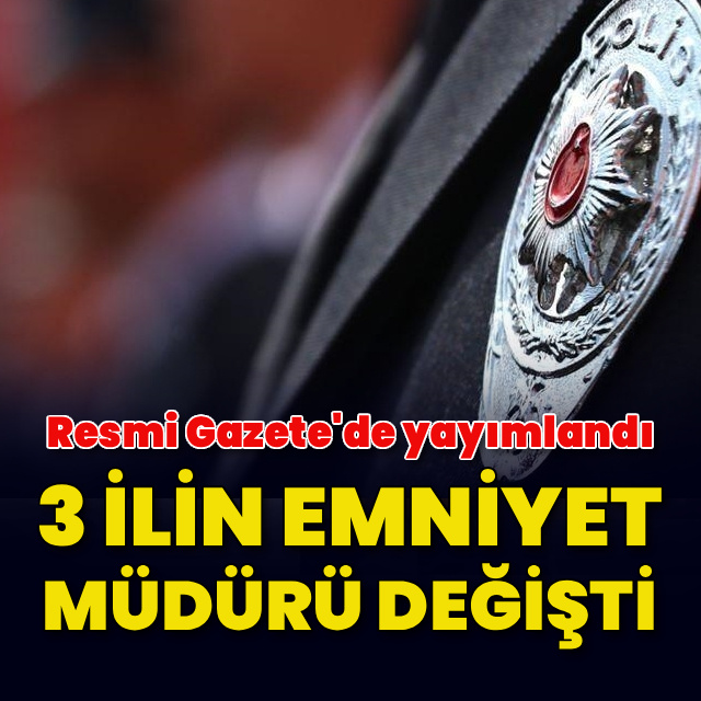 3 ilin emniyet müdürü değişti