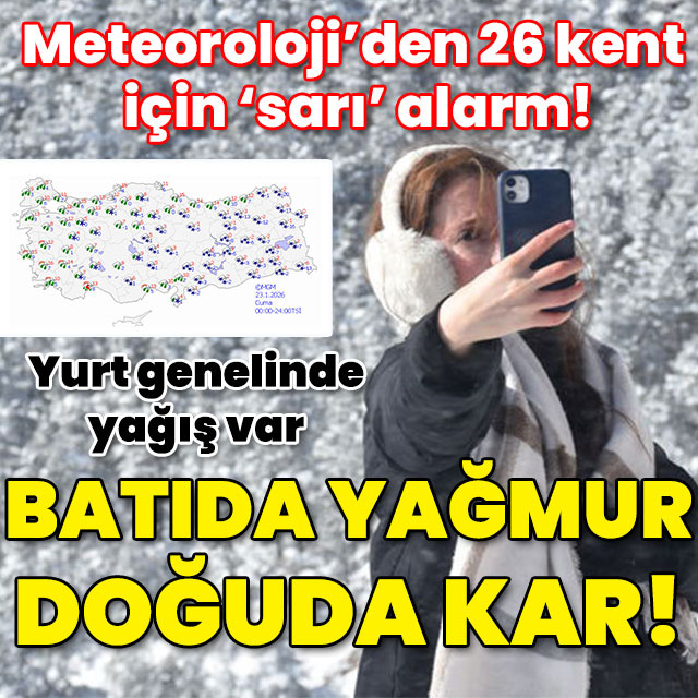 Meteoroloji'den 26 kent için 'sarı' alarm! Batıda yağmur doğuda kar!