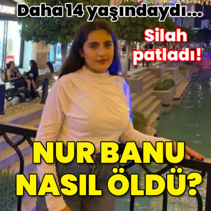Daha 14 yaşındaydı... Silah patladı! Nur Banu nasıl öldü?