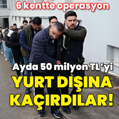 Ayda 50 milyon TL'yi yurt dışına kaçırmışlar!