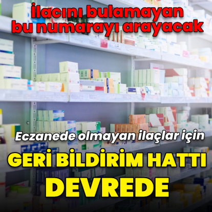 Eczanelerde bulunmayan ilaçlar için geri bildirim hattı devrede