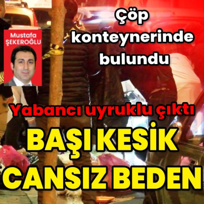 Şişli'de kesik başlı cansız beden şoku